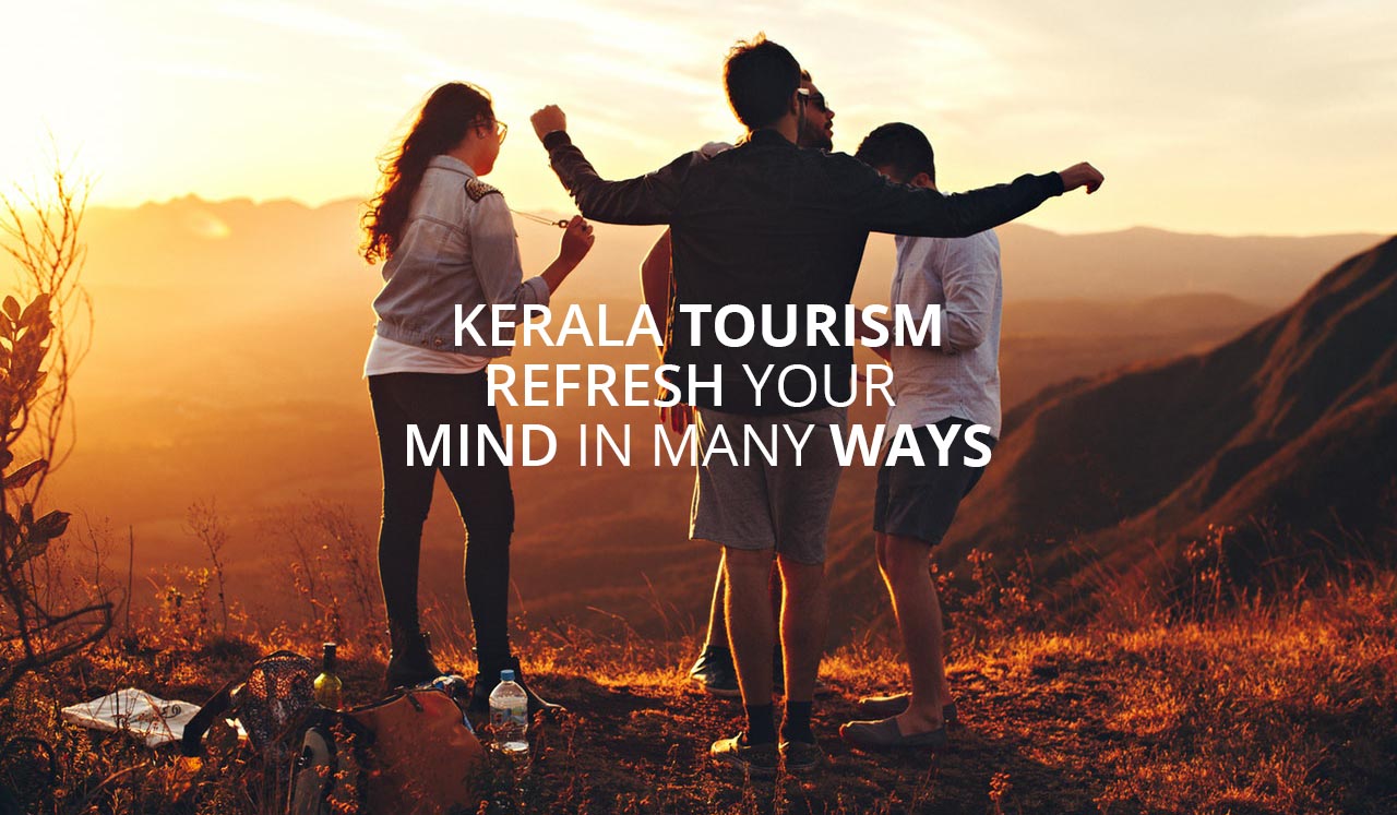 Kerala Tourism : Refresh Your Mind In Many Ways