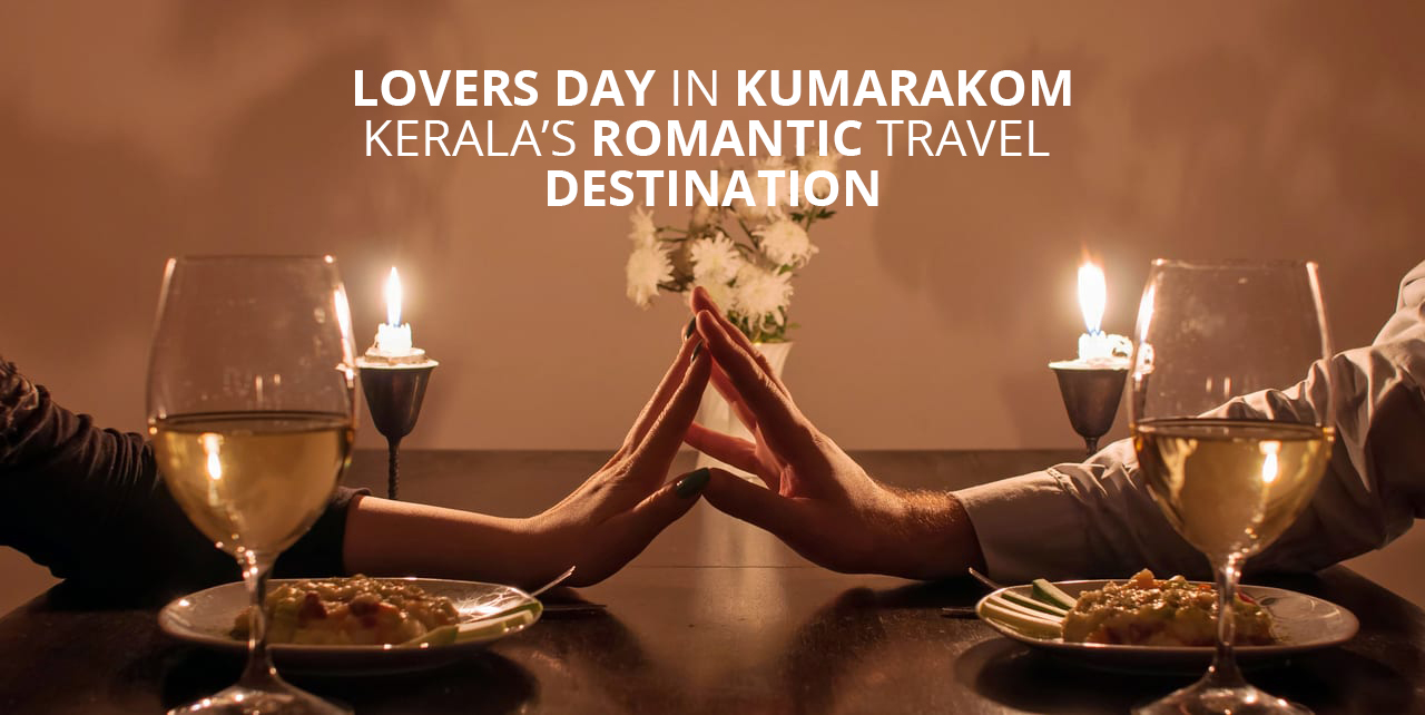 Lovers Day In Kumarakom : Kerala’s Romantic Travel Destination