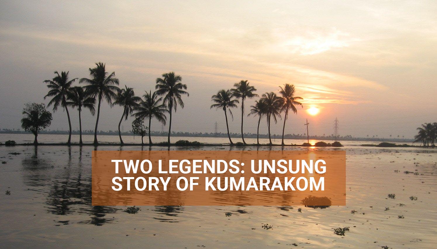 Two Legends: Unsung Story Of Kumarakom